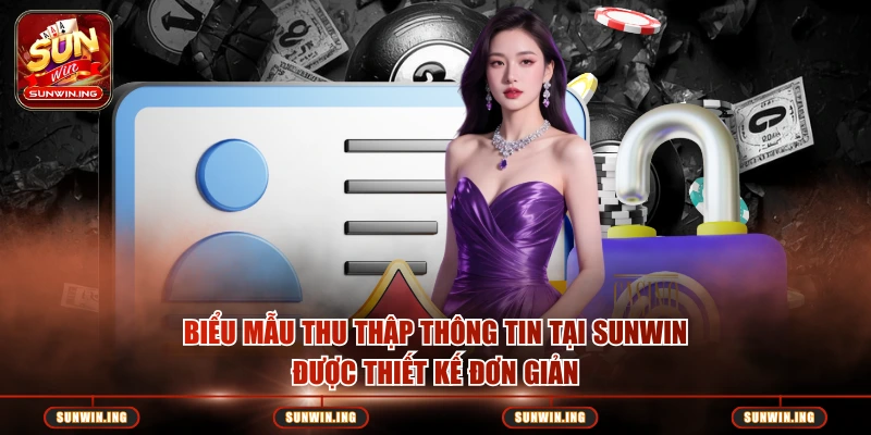 Chính Sách Bảo Mật Biểu mẫu thu thập thông tin tại SUNWIN được thiết kế đơn giản
